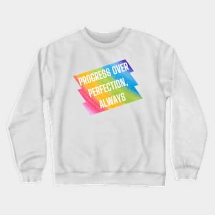 Progress over perfection, always. Crewneck Sweatshirt